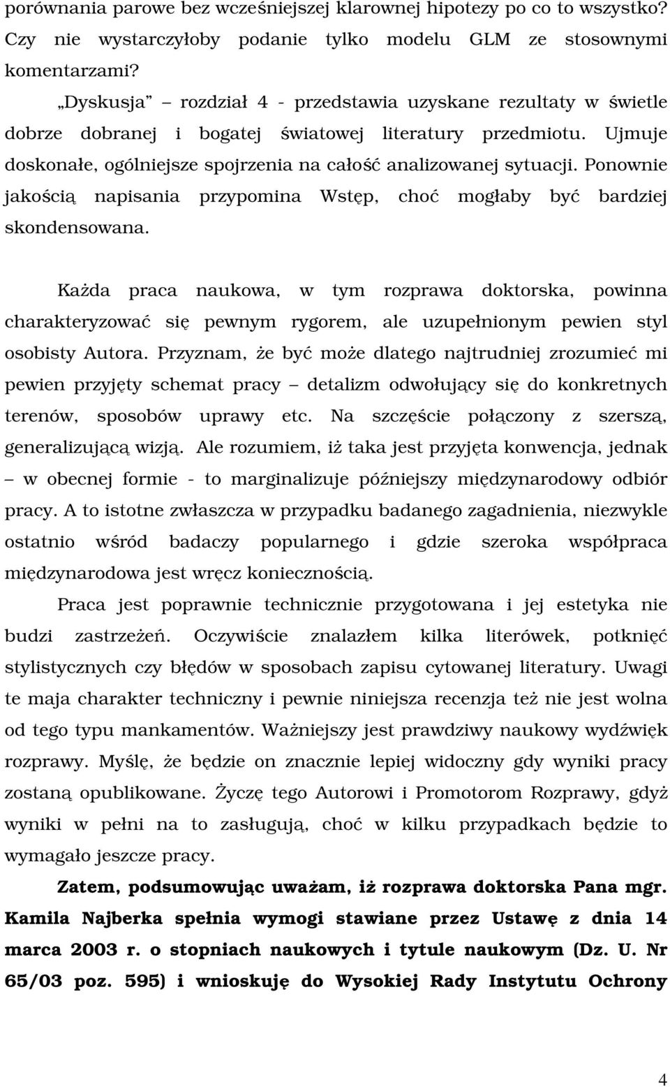 Ponownie jakością napisania przypomina Wstęp, choć mogłaby być bardziej skondensowana.