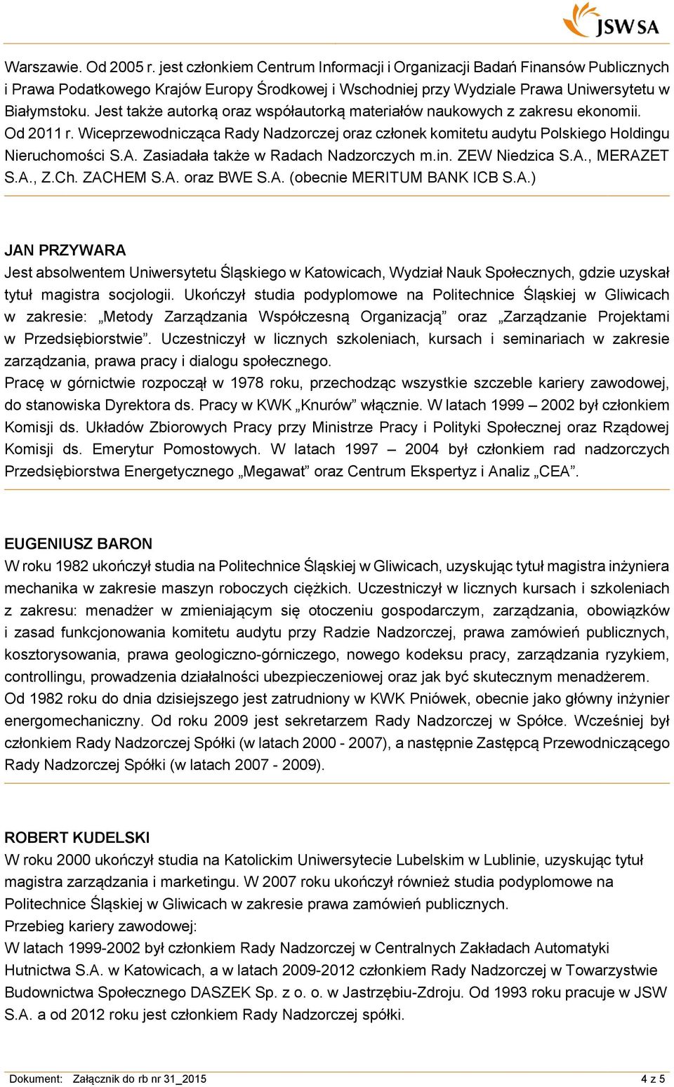 Jest także autorką oraz współautorką materiałów naukowych z zakresu ekonomii. Od 2011 r. Wiceprzewodnicząca Rady Nadzorczej oraz członek komitetu audytu Polskiego Holdingu Nieruchomości S.A.