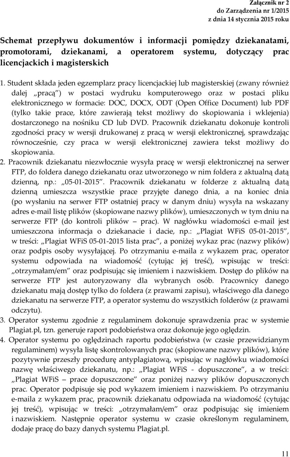 Student składa jeden egzemplarz pracy licencjackiej lub magisterskiej (zwany również dalej pracą ) w postaci wydruku komputerowego oraz w postaci pliku elektronicznego w formacie: DOC, DOCX, ODT