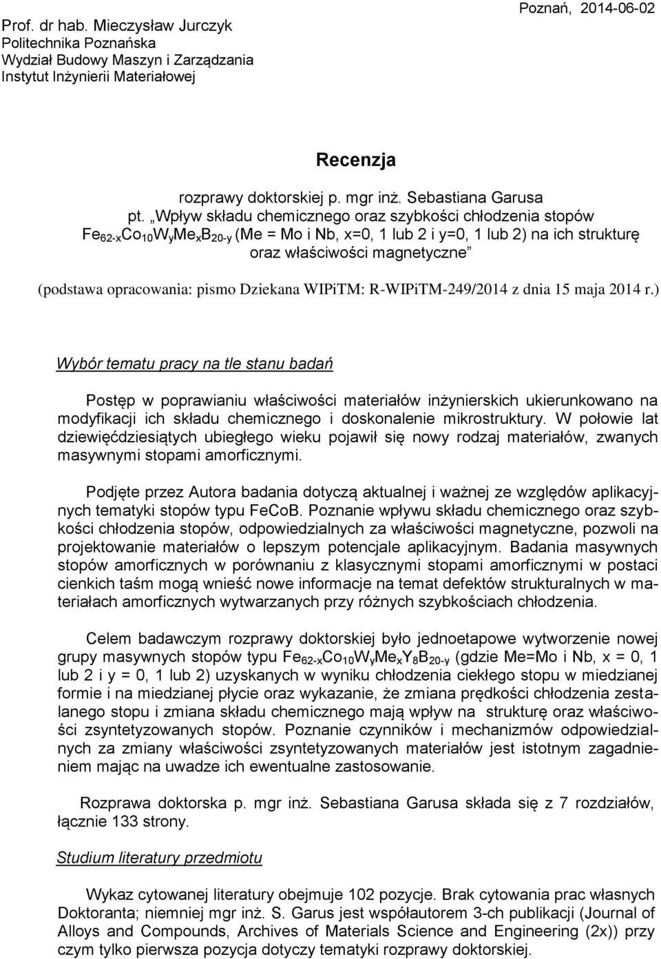 Wpływ składu chemicznego oraz szybkości chłodzenia stopów Fe 62-x Co 10 W y Me x B 20-y (Me = Mo i Nb, x=0, 1 lub 2 i y=0, 1 lub 2) na ich strukturę oraz właściwości magnetyczne (podstawa