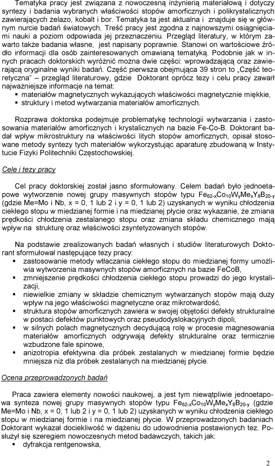 Przegląd literatury, w którym zawarto także badania własne, jest napisany poprawnie. Stanowi on wartościowe źródło informacji dla osób zainteresowanych omawianą tematyką.