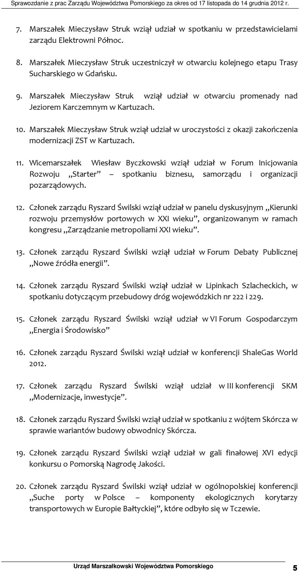 10. Marszałek Mieczysław Struk wziął udział w uroczystości z okazji zakończenia modernizacji ZST w Kartuzach. 11.