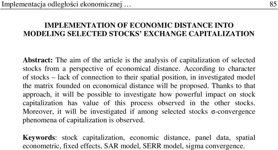 According to character of stocks lack of connection to their spatial position, in investigated model the matrix founded on economical distance will be proposed.