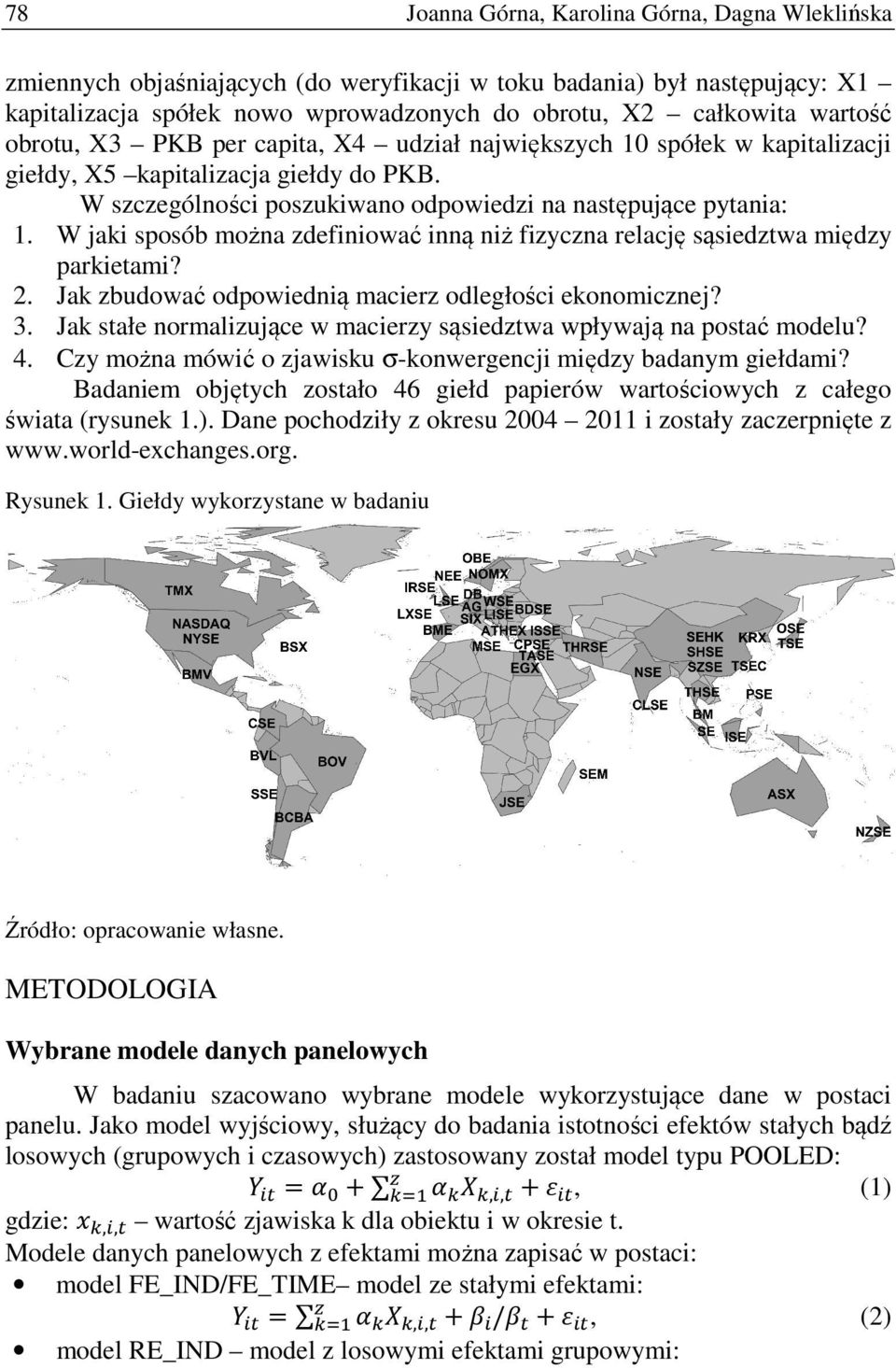 W jaki sposób można zdefiniować inną niż fizyczna relację sąsiedztwa między parkietami? 2. Jak zbudować odpowiednią macierz odległości ekonomicznej? 3.