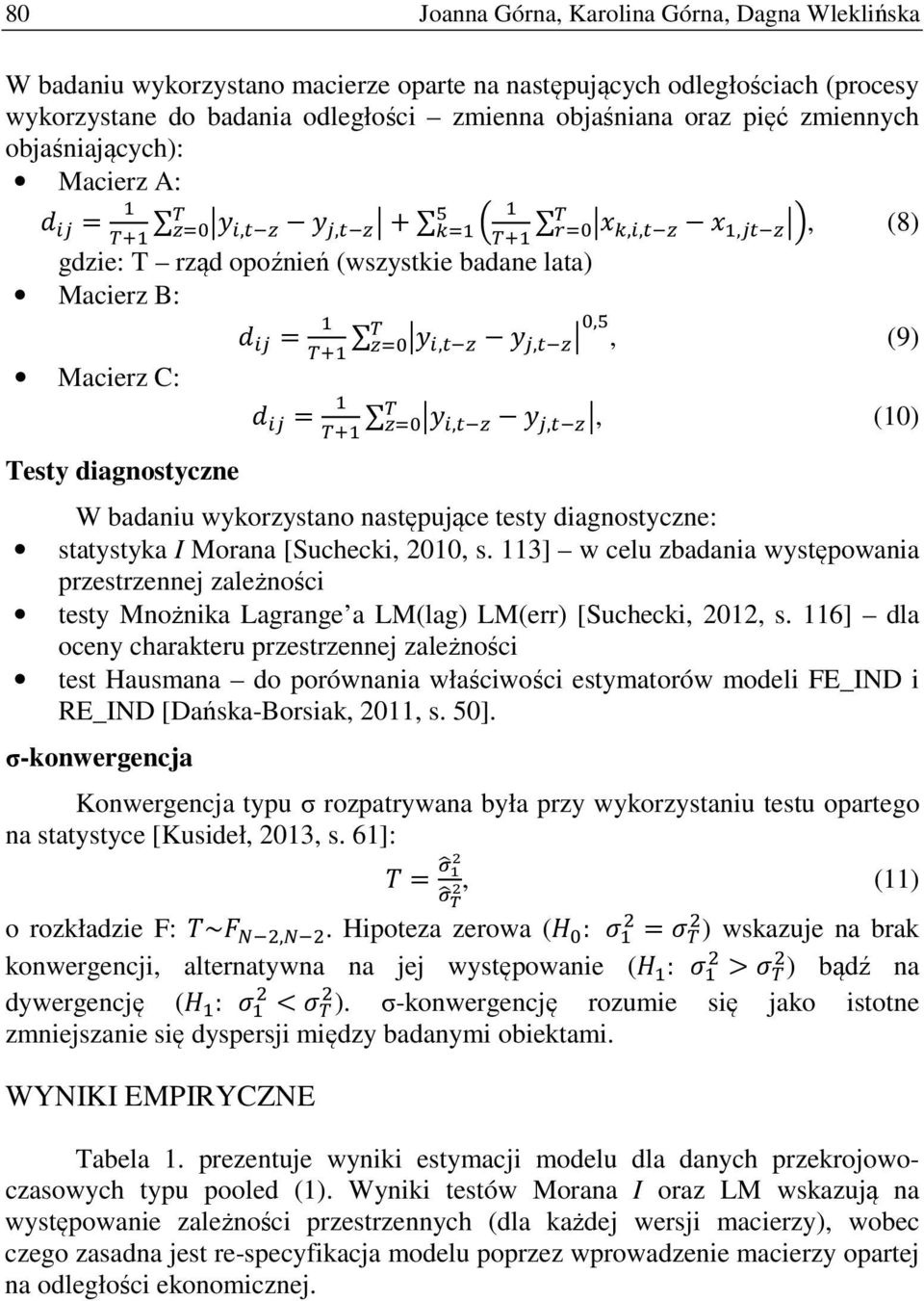 = A./ A-,0 /!,0., (10) W badaniu wykorzystano następujące testy diagnostyczne: statystyka I Morana [Suchecki, 2010, s.