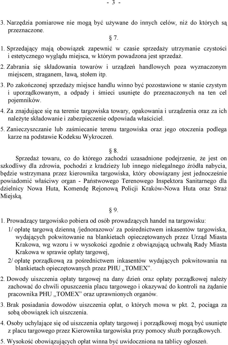 Zabrania się składowania towarów i urządzeń handlowych poza wyznaczonym miejscem, straganem, ławą, stołem itp. 3.