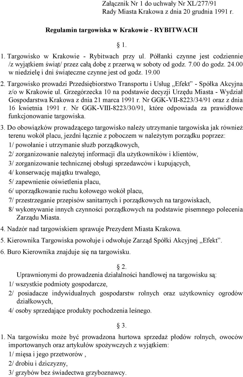 Targowisko prowadzi Przedsiębiorstwo Transportu i Usług Efekt - Spółka Akcyjna z/o w Krakowie ul.