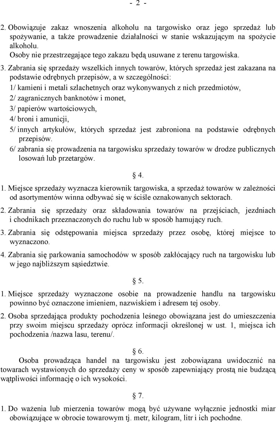 Zabrania się sprzedaży wszelkich innych towarów, których sprzedaż jest zakazana na podstawie odrębnych przepisów, a w szczególności: 1/ kamieni i metali szlachetnych oraz wykonywanych z nich