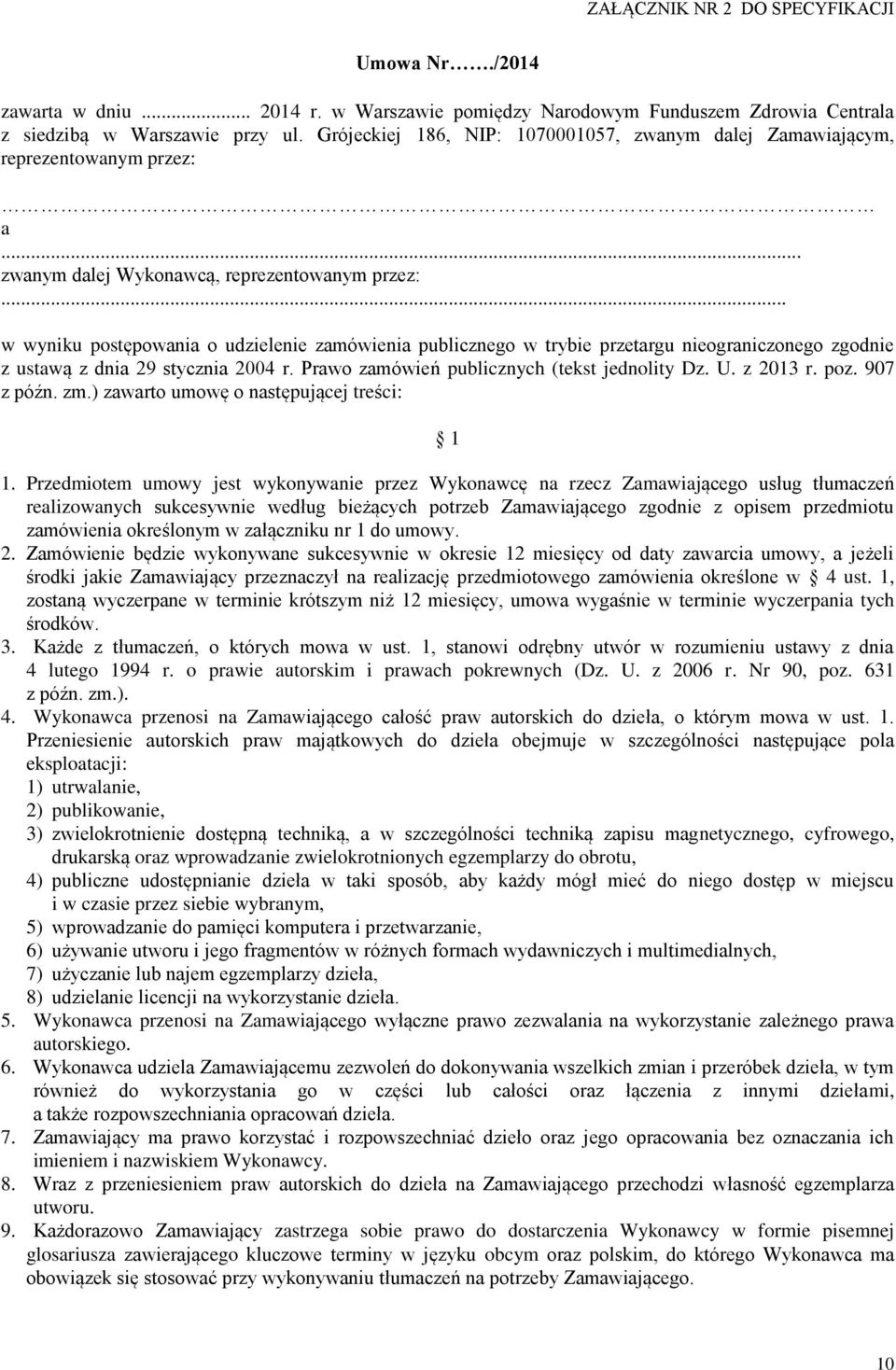 .. w wyniku postępowania o udzielenie zamówienia publicznego w trybie przetargu nieograniczonego zgodnie z ustawą z dnia 29 stycznia 2004 r. Prawo zamówień publicznych (tekst jednolity Dz. U.