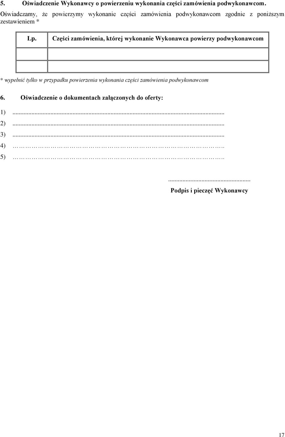 Części zamówienia, której wykonanie Wykonawca powierzy podwykonawcom * wypełnić tylko w przypadku powierzenia