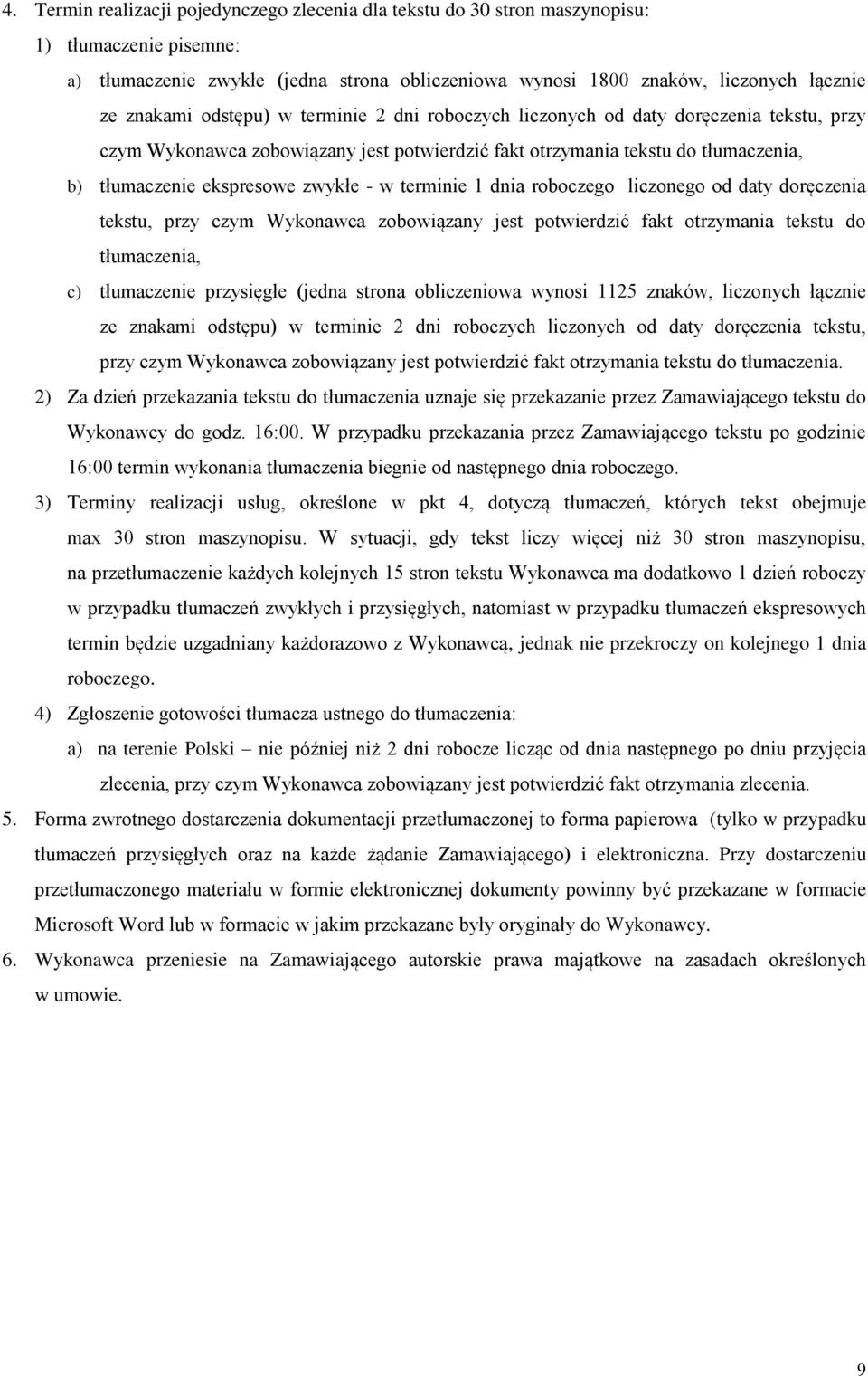 terminie 1 dnia roboczego liczonego od daty doręczenia tekstu, przy czym Wykonawca zobowiązany jest potwierdzić fakt otrzymania tekstu do tłumaczenia, c) tłumaczenie przysięgłe (jedna strona