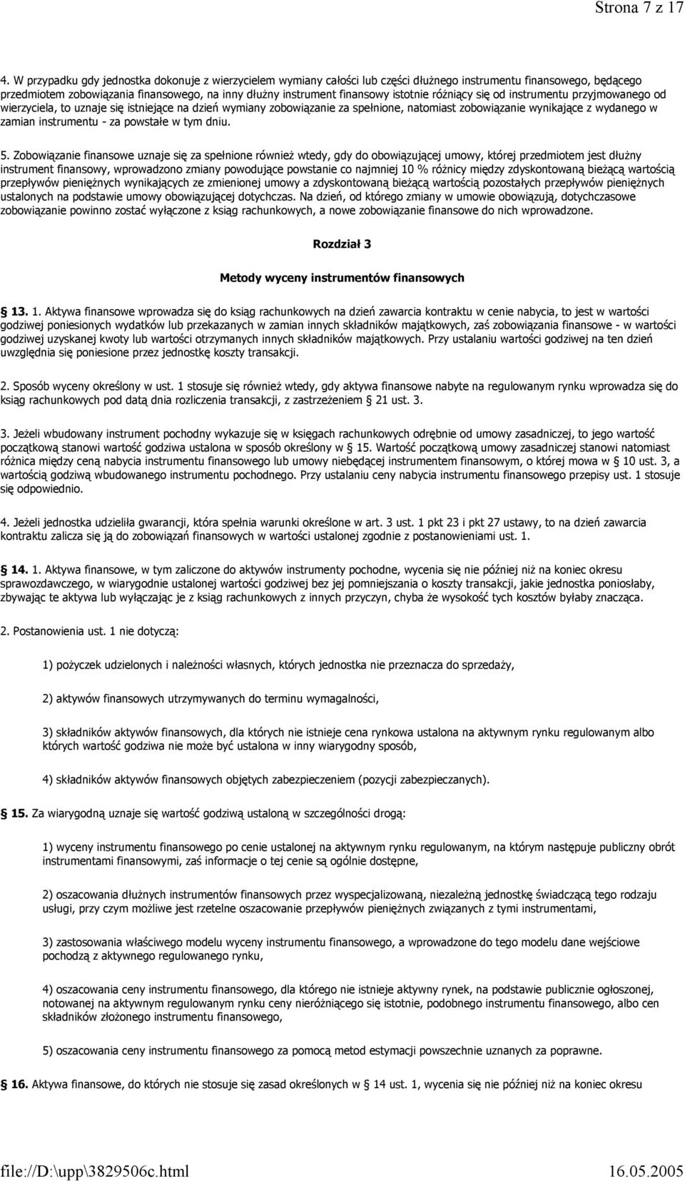 istotnie różniący się od instrumentu przyjmowanego od wierzyciela, to uznaje się istniejące na dzień wymiany zobowiązanie za spełnione, natomiast zobowiązanie wynikające z wydanego w zamian