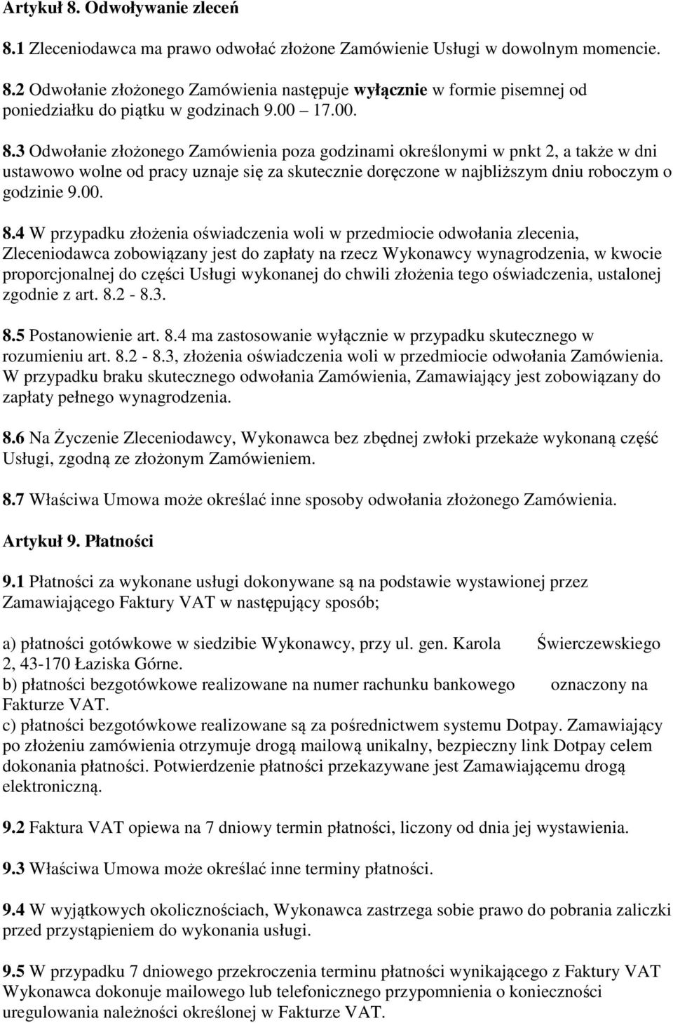 3 Odwołanie złożonego Zamówienia poza godzinami określonymi w pnkt 2, a także w dni ustawowo wolne od pracy uznaje się za skutecznie doręczone w najbliższym dniu roboczym o godzinie 9.00. 8.