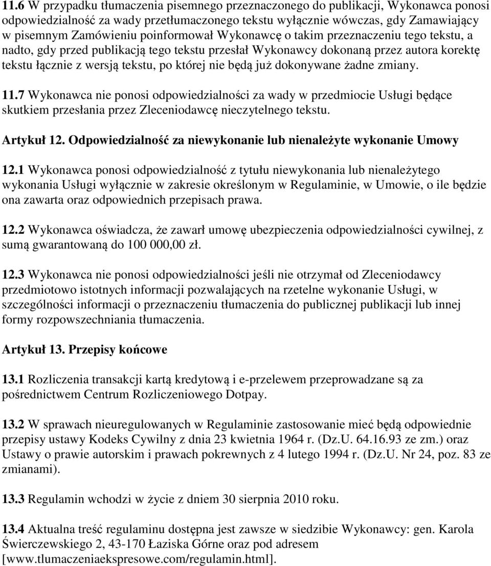 już dokonywane żadne zmiany. 11.7 Wykonawca nie ponosi odpowiedzialności za wady w przedmiocie Usługi będące skutkiem przesłania przez Zleceniodawcę nieczytelnego tekstu. Artykuł 12.