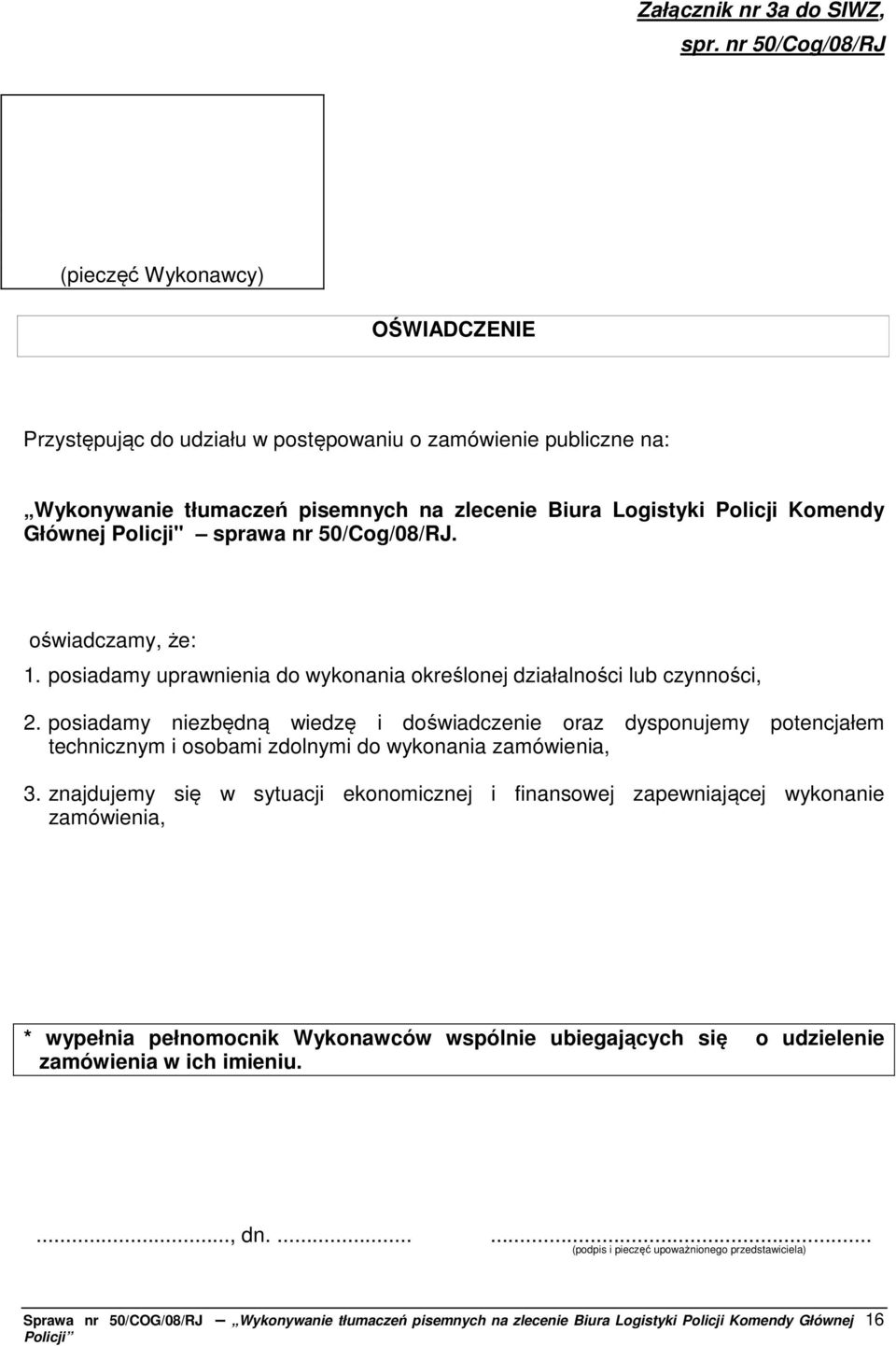 Komendy Głównej Policji" sprawa nr 50/Cog/08/RJ. oświadczamy, że: 1. posiadamy uprawnienia do wykonania określonej działalności lub czynności, 2.