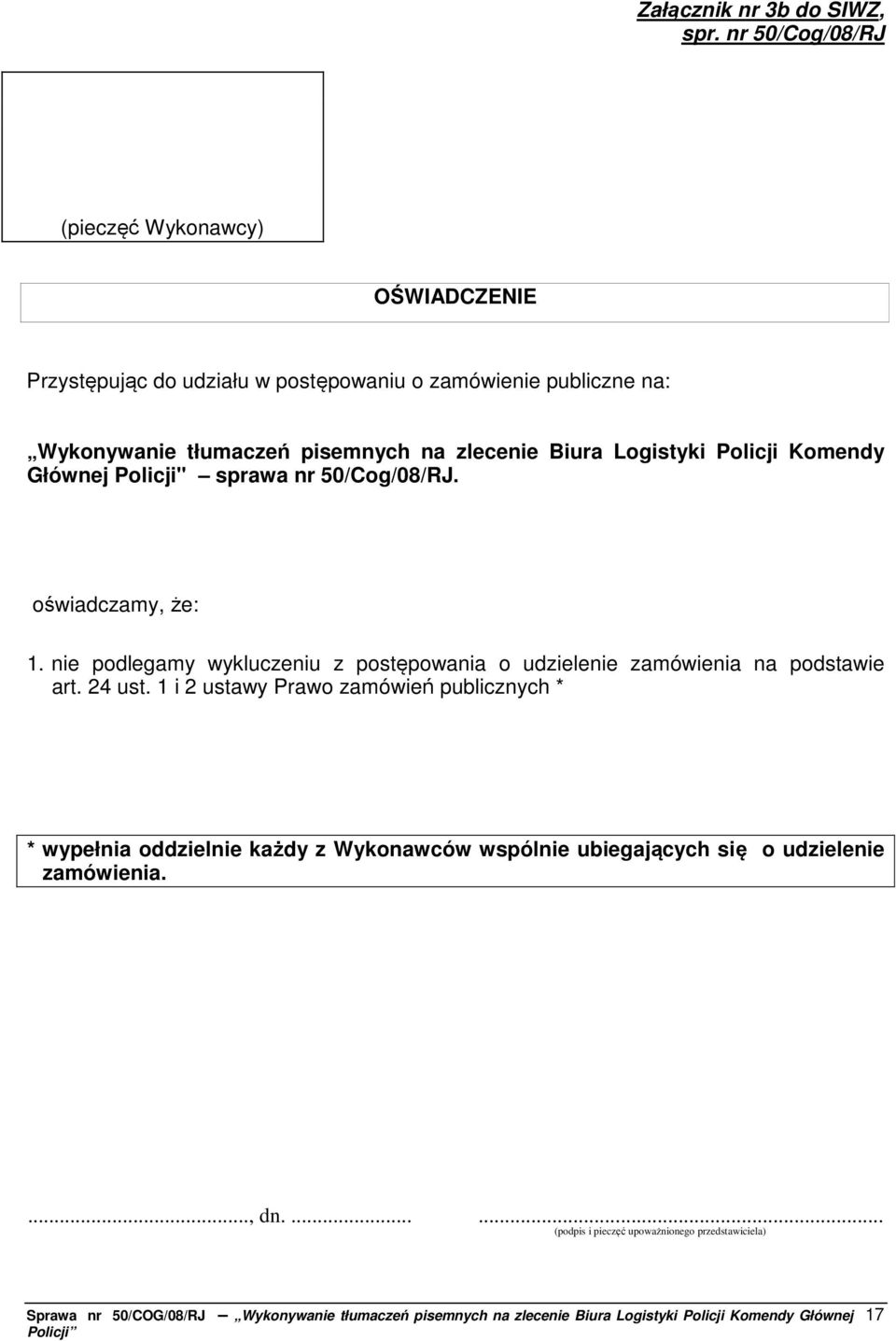 pisemnych na zlecenie Biura Logistyki Policji Komendy Głównej Policji" sprawa nr 50/Cog/08/RJ. oświadczamy, że: 1.