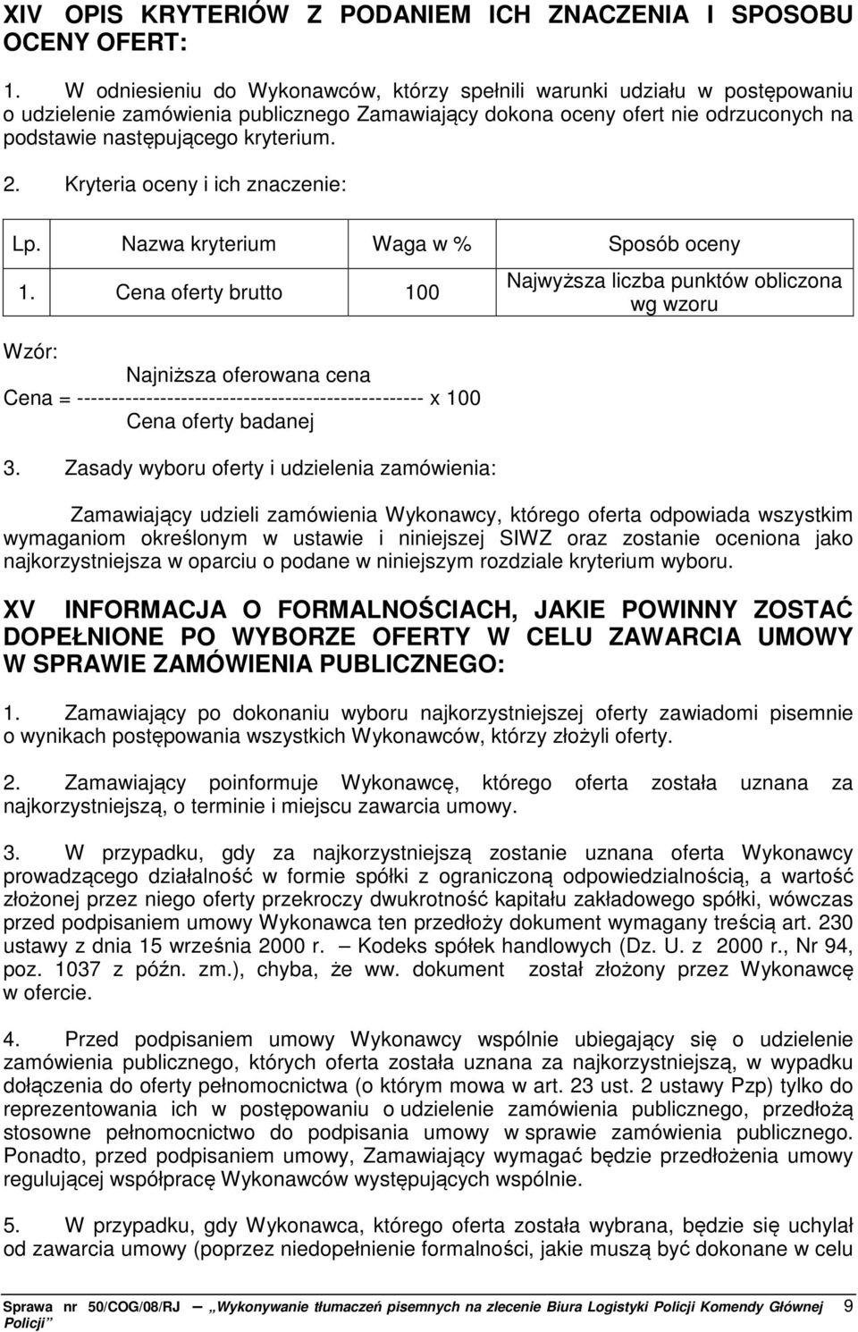 Kryteria oceny i ich znaczenie: Lp. Nazwa kryterium Waga w % Sposób oceny 1.