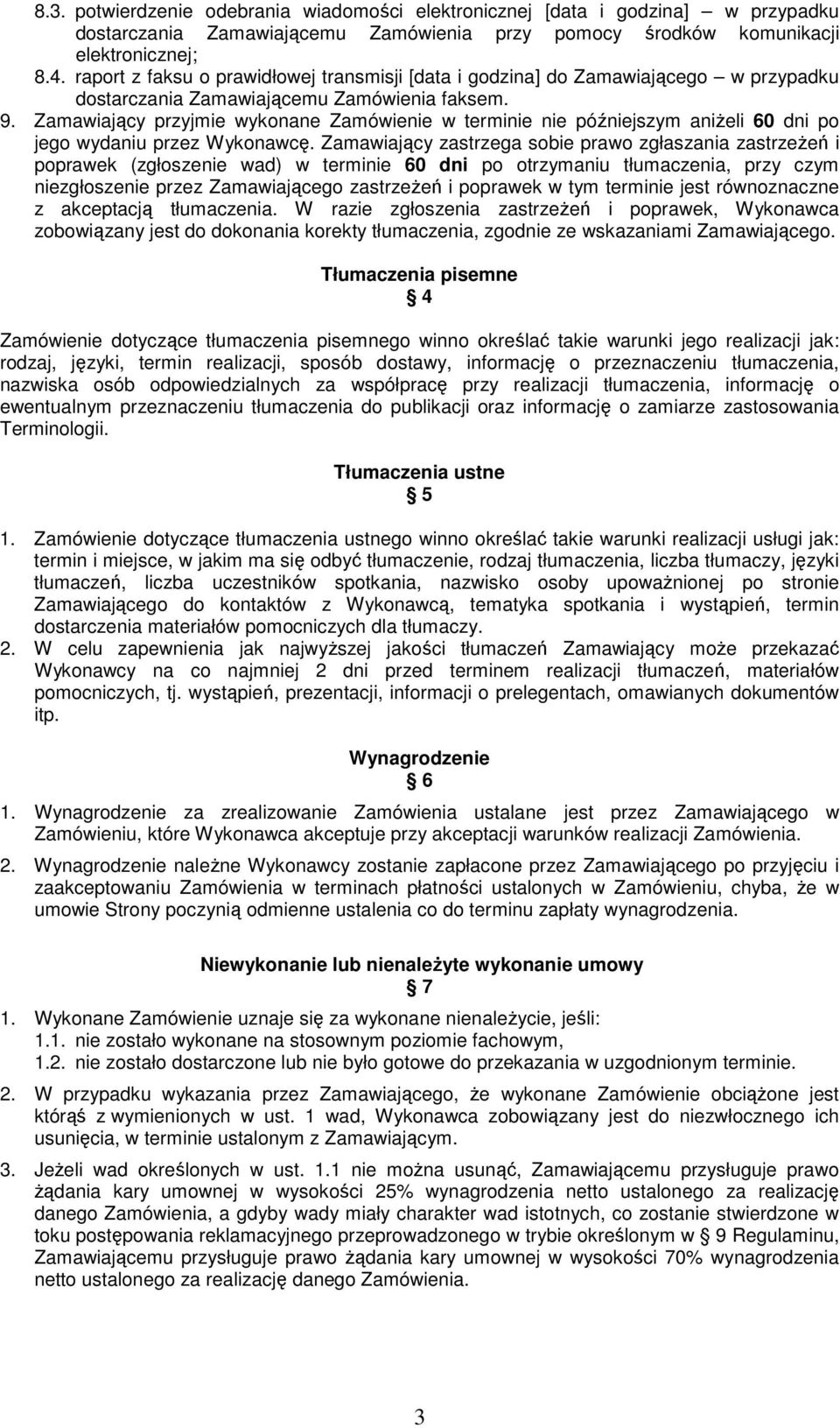 Zamawiający przyjmie wykonane Zamówienie w terminie nie późniejszym aniżeli 60 dni po jego wydaniu przez Wykonawcę.