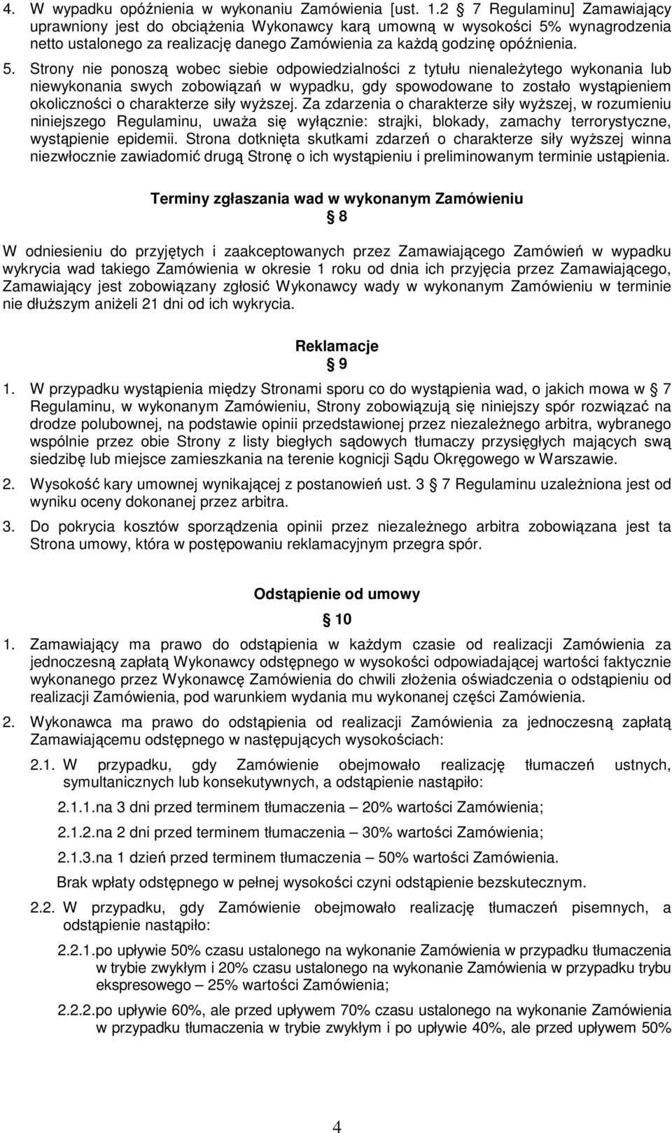 wynagrodzenia netto ustalonego za realizację danego Zamówienia za każdą godzinę opóźnienia. 5.