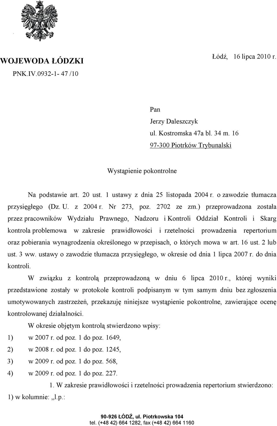 ) przeprowadzona została przez pracowników Wydziału Prawnego, Nadzoru i Kontroli Oddział Kontroli i Skarg kontrola problemowa w zakresie prawidłowości i rzetelności prowadzenia repertorium oraz