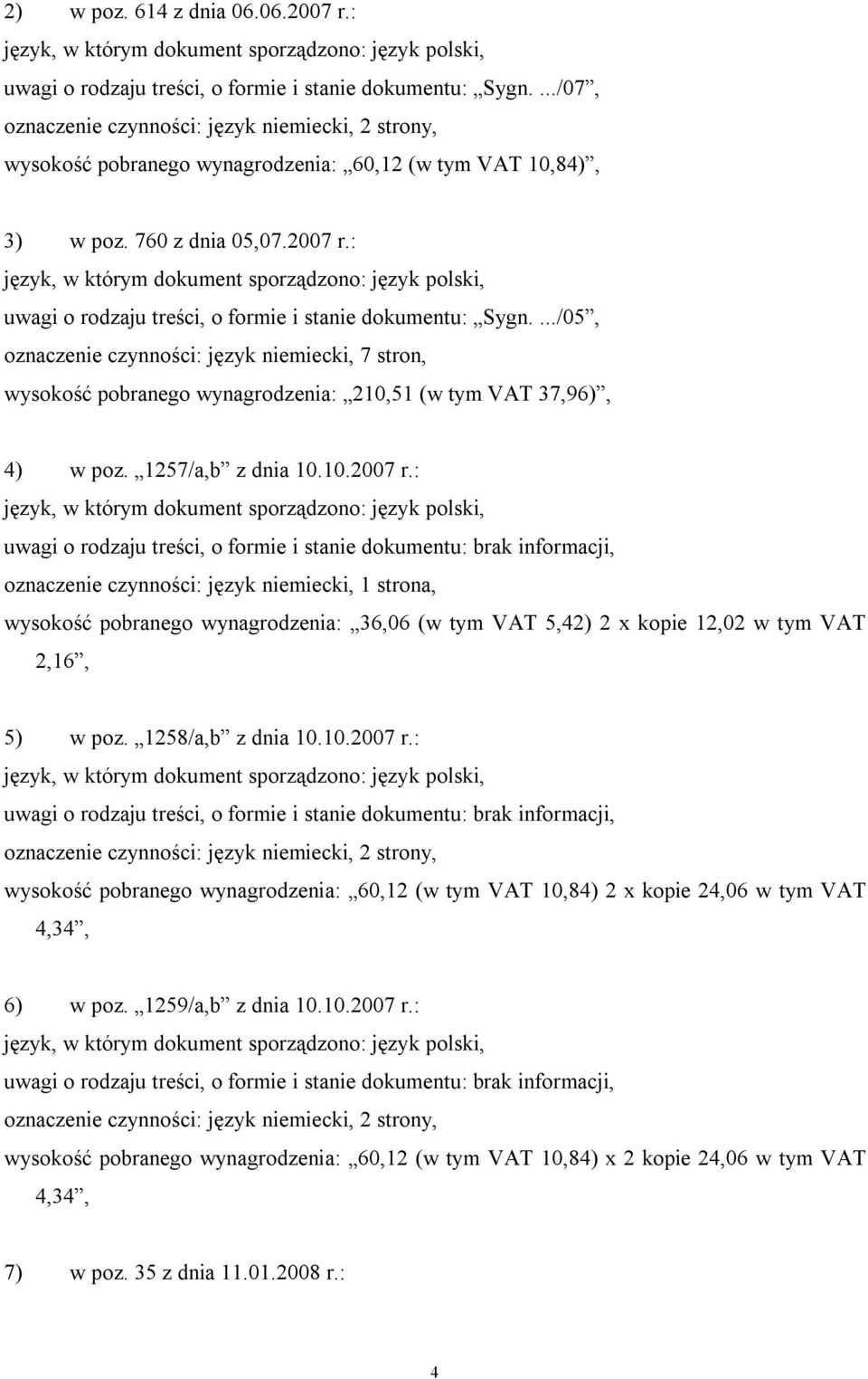 : uwagi o rodzaju treści, o formie i stanie dokumentu: Sygn..../05, oznaczenie czynności: język niemiecki, 7 stron, wysokość pobranego wynagrodzenia: 210,51 (w tym VAT 37,96), 4) w poz.