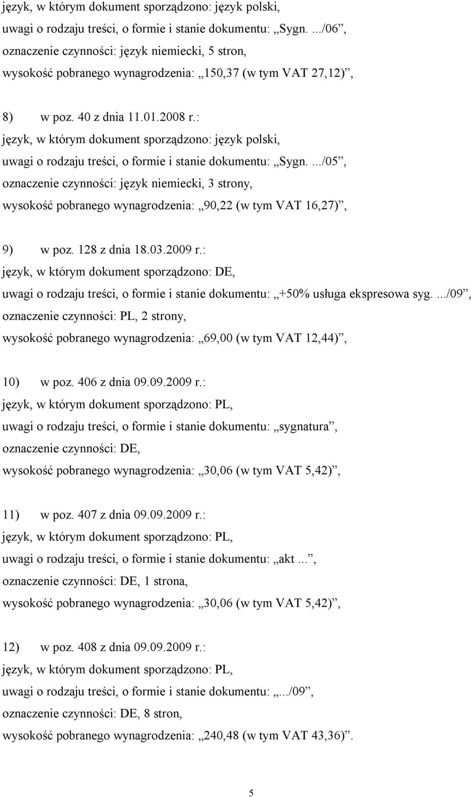 128 z dnia 18.03.2009 r.: język, w którym dokument sporządzono: DE, uwagi o rodzaju treści, o formie i stanie dokumentu: +50% usługa ekspresowa syg.