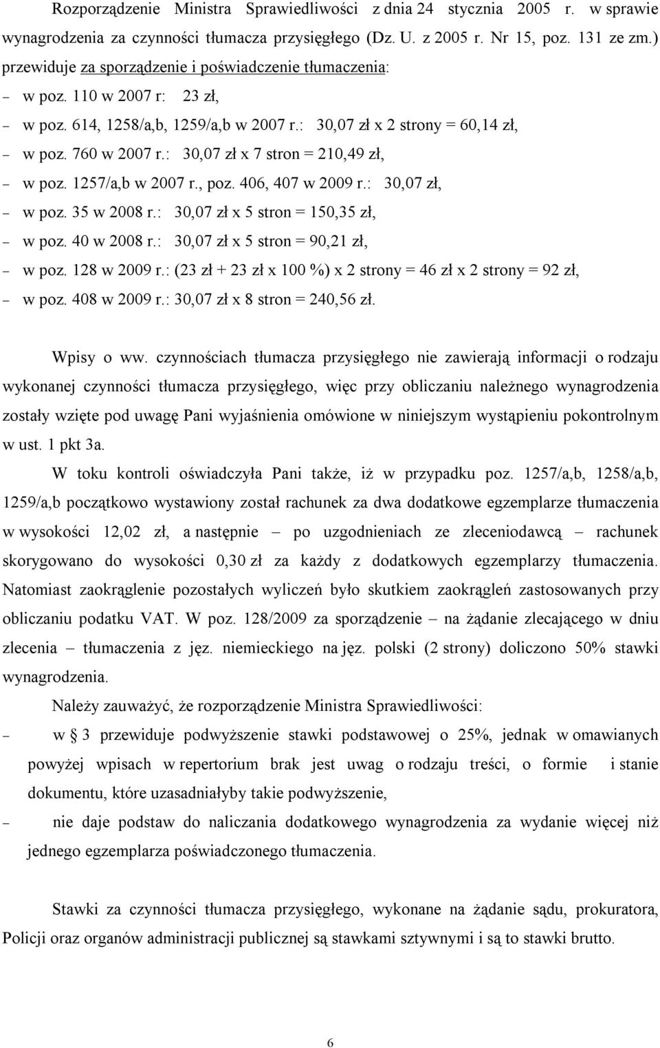 : 30,07 zł x 7 stron = 210,49 zł, w poz. 1257/a,b w 2007 r., poz. 406, 407 w 2009 r.: 30,07 zł, w poz. 35 w 2008 r.: 30,07 zł x 5 stron = 150,35 zł, w poz. 40 w 2008 r.