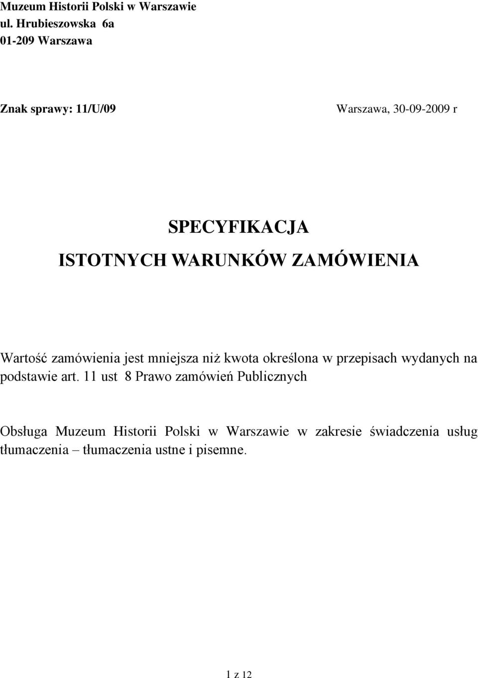 WARUNKÓW ZAMÓWIENIA Wartość zamówienia jest mniejsza niż kwota określona w przepisach wydanych na