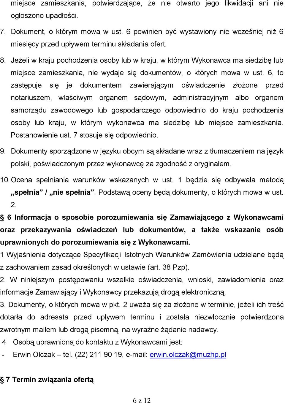 Jeżeli w kraju pochodzenia osoby lub w kraju, w którym Wykonawca ma siedzibę lub miejsce zamieszkania, nie wydaje się dokumentów, o których mowa w ust.