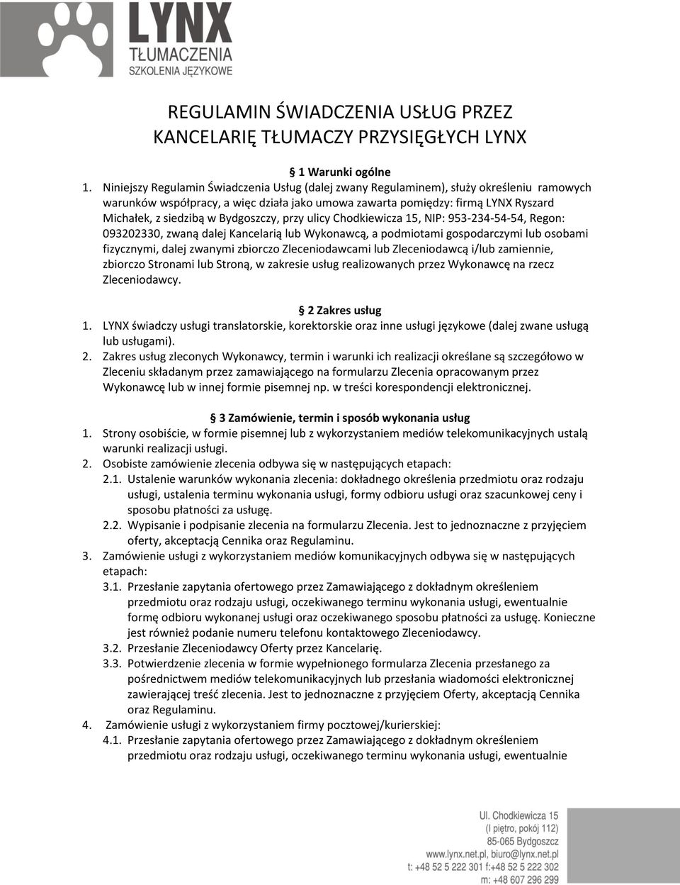 Bydgoszczy, przy ulicy Chodkiewicza 15, NIP: 953-234-54-54, Regon: 093202330, zwaną dalej Kancelarią lub Wykonawcą, a podmiotami gospodarczymi lub osobami fizycznymi, dalej zwanymi zbiorczo