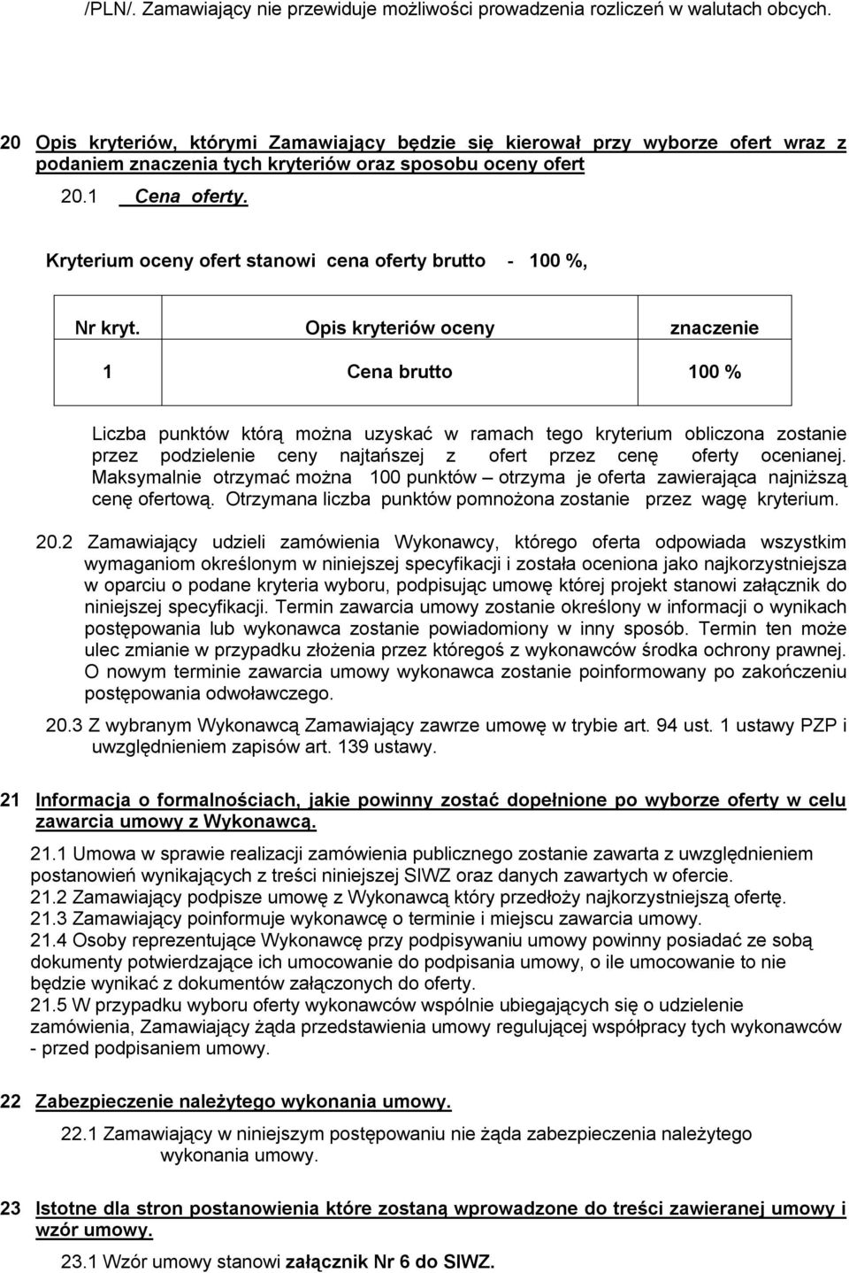 Kryterium oceny ofert stanowi cena oferty brutto - 100 %, Nr kryt.