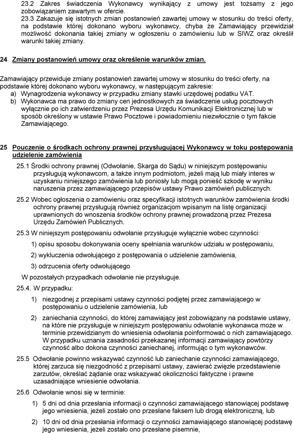 zmiany w ogłoszeniu o zamówieniu lub w SIWZ oraz określił warunki takiej zmiany. 24 Zmiany postanowień umowy oraz określenie warunków zmian.