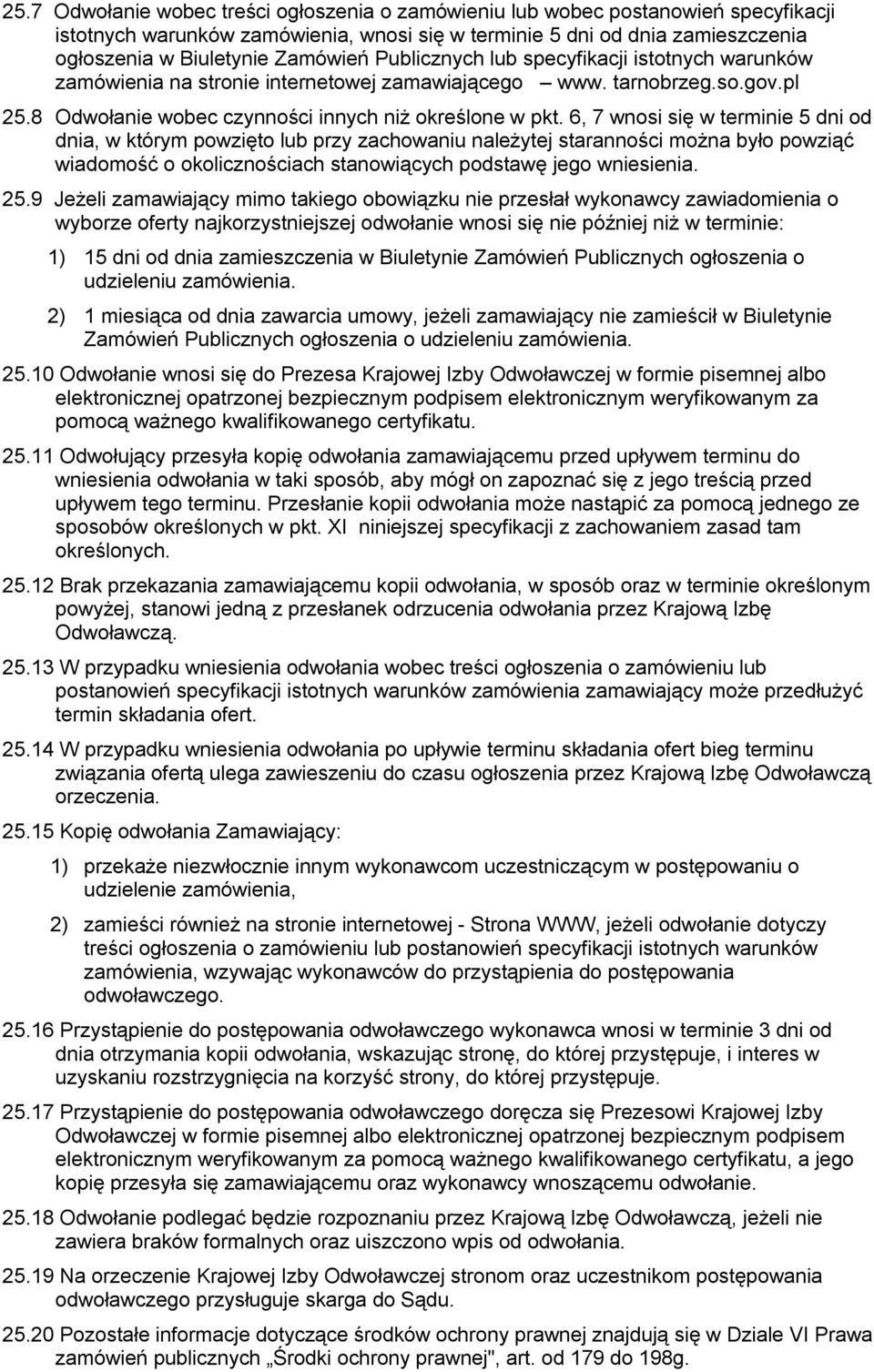 6, 7 wnosi się w terminie 5 dni od dnia, w którym powzięto lub przy zachowaniu należytej staranności można było powziąć wiadomość o okolicznościach stanowiących podstawę jego wniesienia. 25.