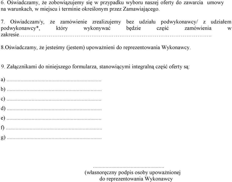 Oświadczam/y, że zamówienie zrealizujemy bez udziału podwykonawcy/ z udziałem podwykonawcy*, który wykonywać będzie część zamówienia w zakresie.