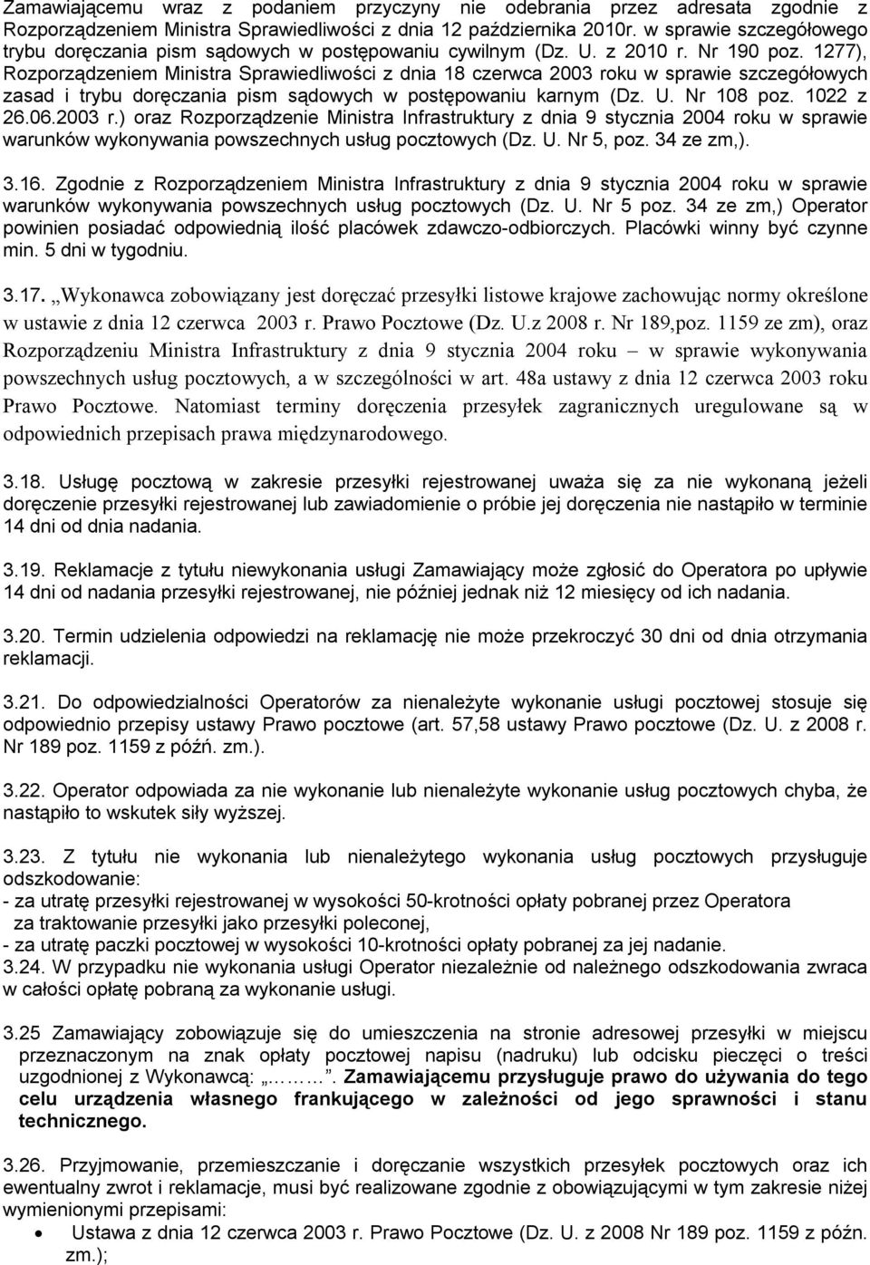 1277), Rozporządzeniem Ministra Sprawiedliwości z dnia 18 czerwca 2003 roku w sprawie szczegółowych zasad i trybu doręczania pism sądowych w postępowaniu karnym (Dz. U. Nr 108 poz. 1022 z 26.06.