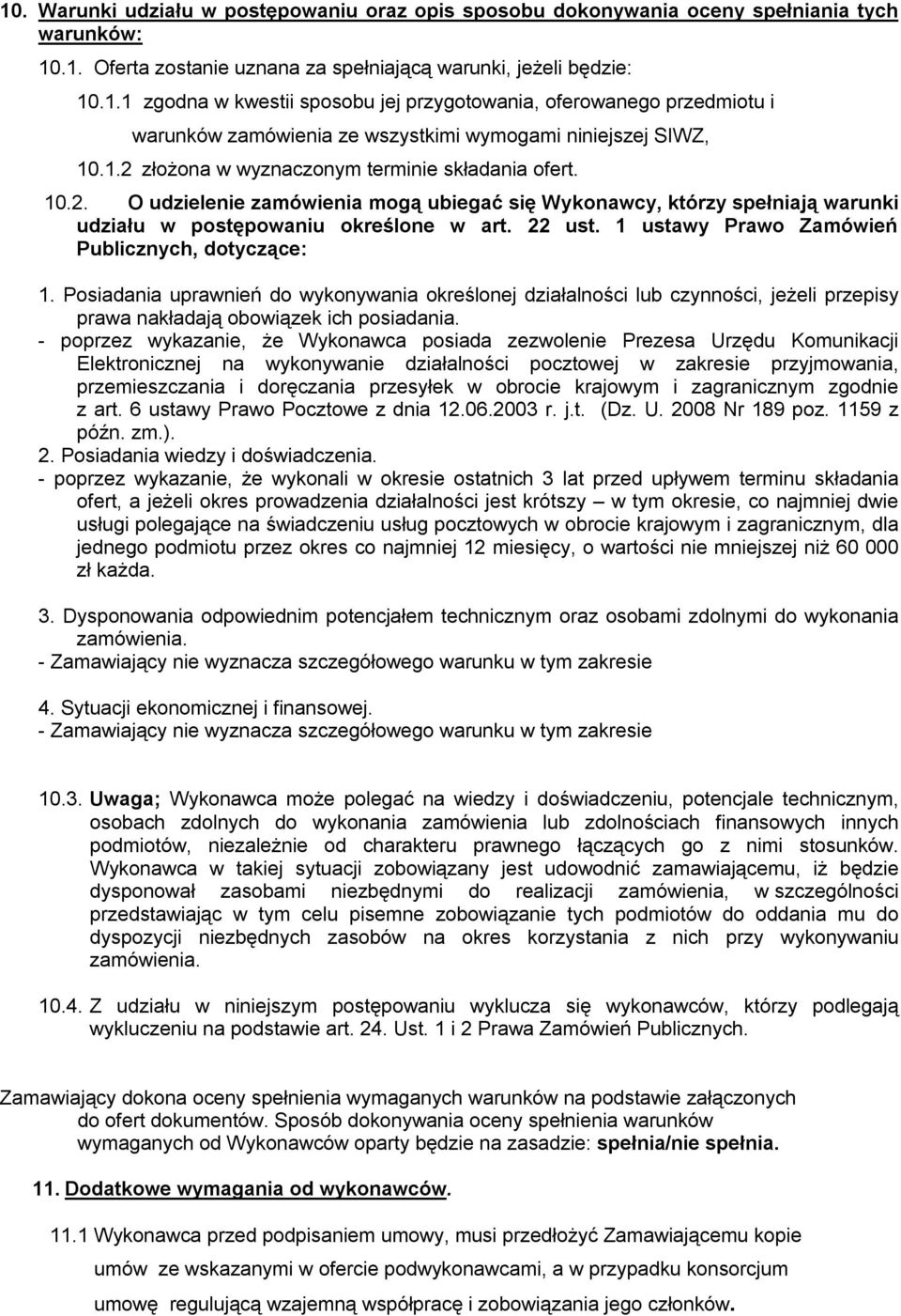 1 ustawy Prawo Zamówień Publicznych, dotyczące: 1. Posiadania uprawnień do wykonywania określonej działalności lub czynności, jeżeli przepisy prawa nakładają obowiązek ich posiadania.