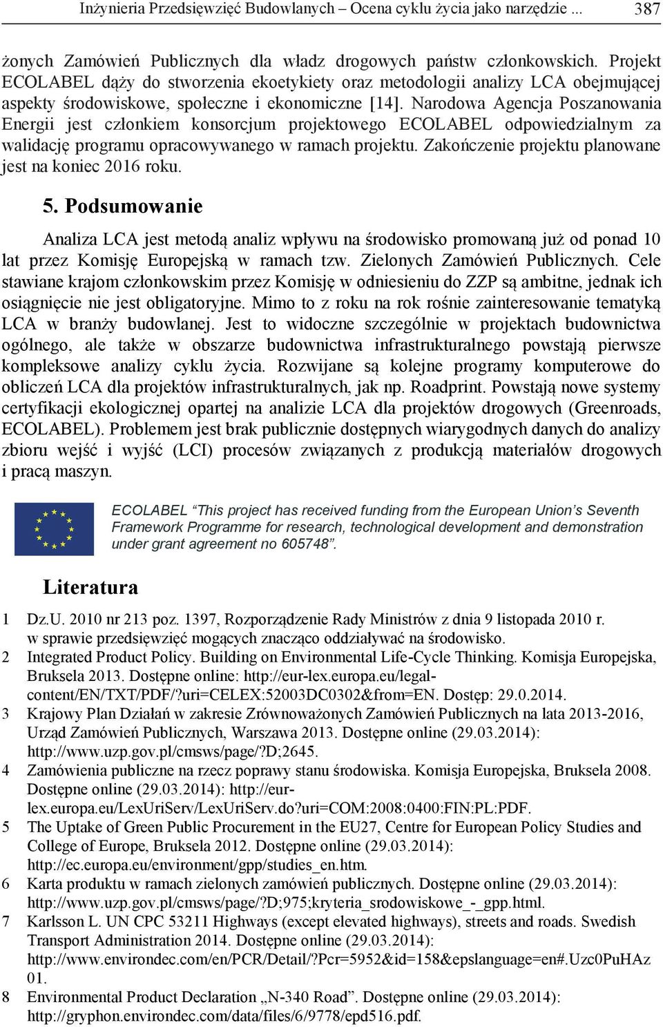 Narodowa Agencja Poszanowania Energii jest członkiem konsorcjum projektowego ECOLABEL odpowiedzialnym za walidację programu opracowywanego w ramach projektu.