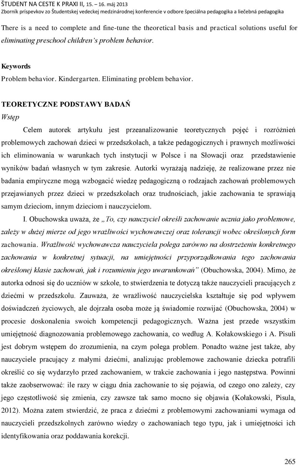 TEORETYCZNE PODSTAWY BADAŃ Wstęp Celem autorek artykułu jest przeanalizowanie teoretycznych pojęć i rozróżnień problemowych zachowań dzieci w przedszkolach, a także pedagogicznych i prawnych