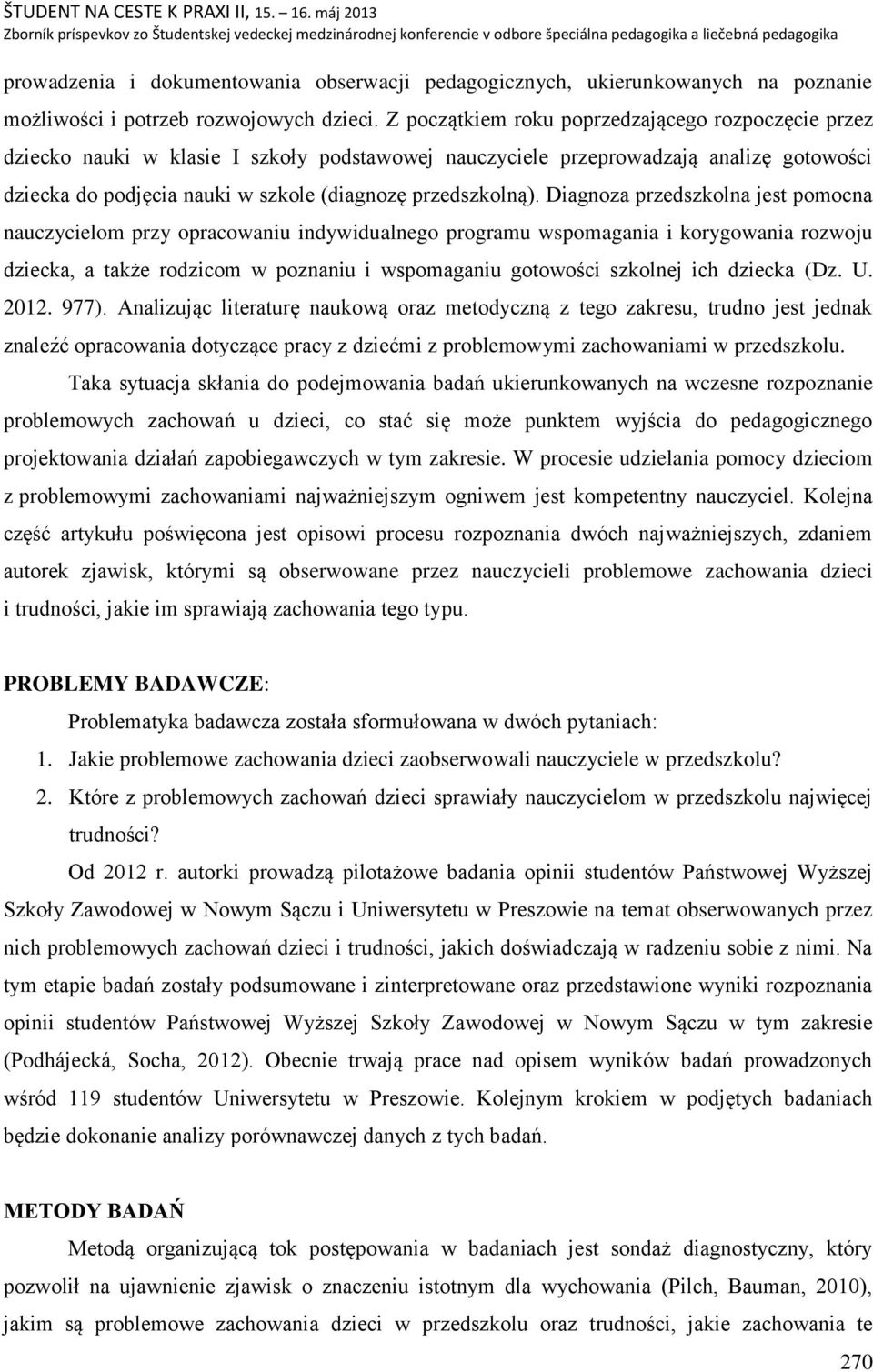 Diagnoza przedszkolna jest pomocna nauczycielom przy opracowaniu indywidualnego programu wspomagania i korygowania rozwoju dziecka, a także rodzicom w poznaniu i wspomaganiu gotowości szkolnej ich