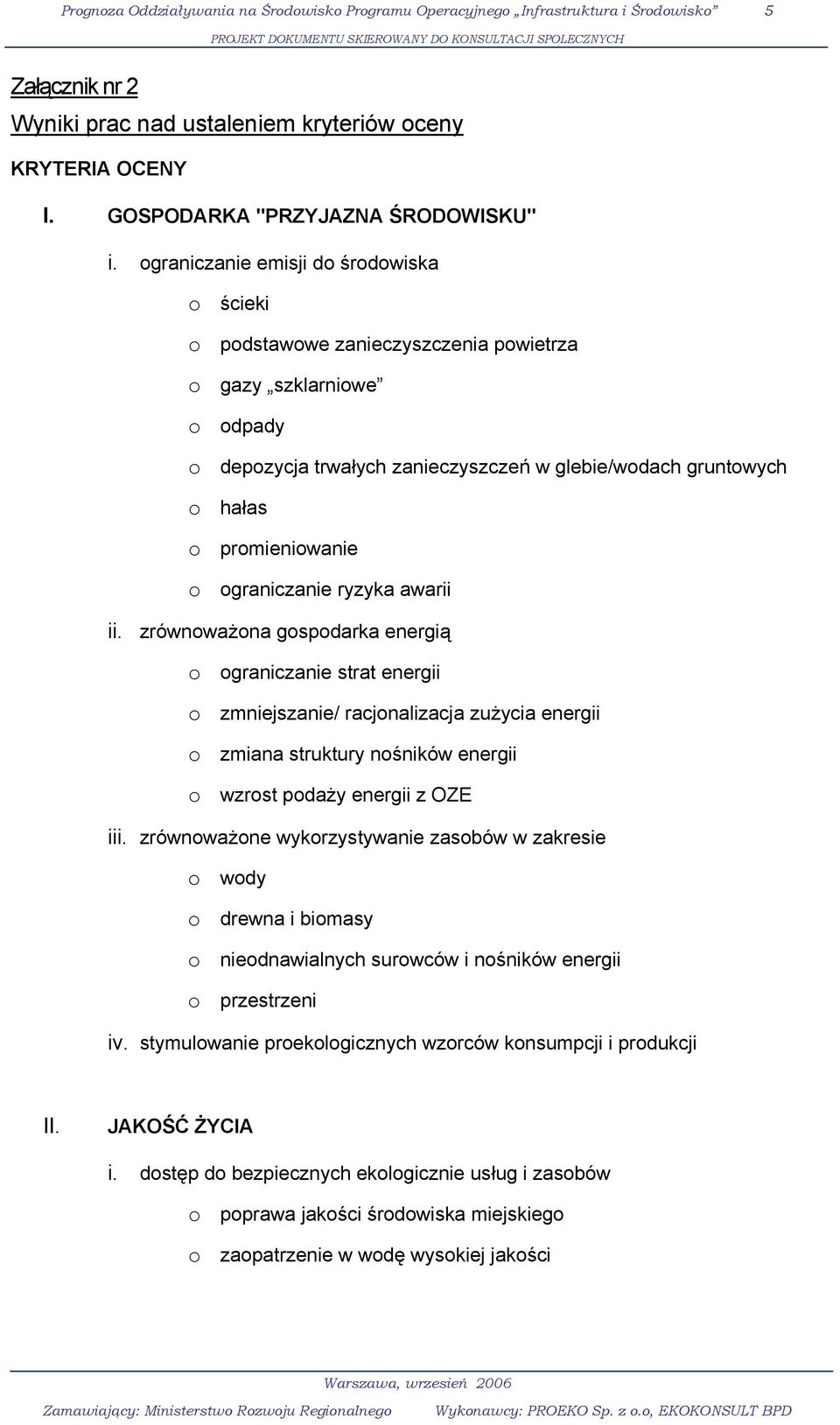 ograniczanie emisji do środowiska o ścieki o podstawowe zanieczyszczenia powietrza o gazy szklarniowe o odpady o depozycja trwałych zanieczyszczeń w glebie/wodach gruntowych o hałas o promieniowanie