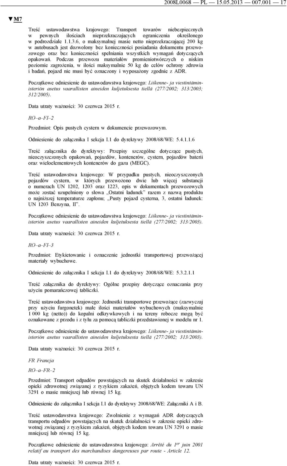 6, o maksymalnej masie netto nieprzekraczającej 200 kg w autobusach jest dozwolony bez konieczności posiadania dokumentu przewozowego oraz bez konieczności spełniania wszystkich wymagań dotyczących