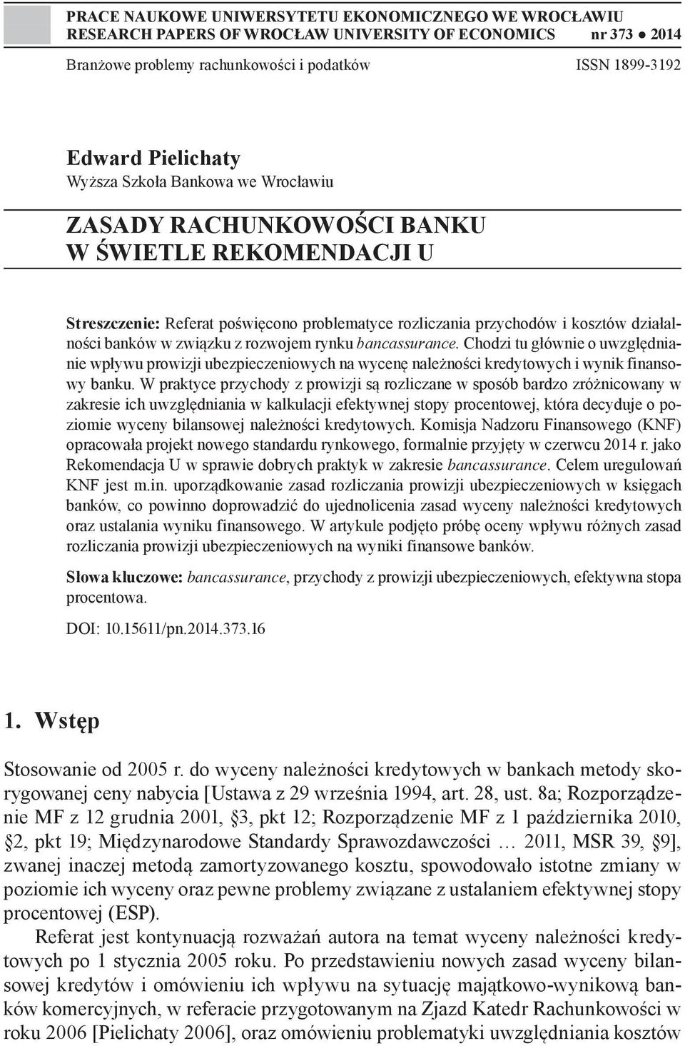 rynku bancassurance. Chodzi tu głównie o uwzględnianie wpływu prowizji ubezpieczeniowych na wycenę należności kredytowych i wynik finansowy banku.