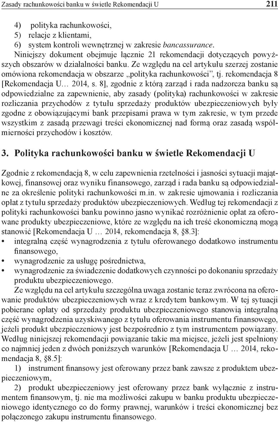 Ze względu na cel artykułu szerzej zostanie omówiona rekomendacja w obszarze polityka rachunkowości, tj. rekomendacja 8 [Rekomendacja U 2014, s.