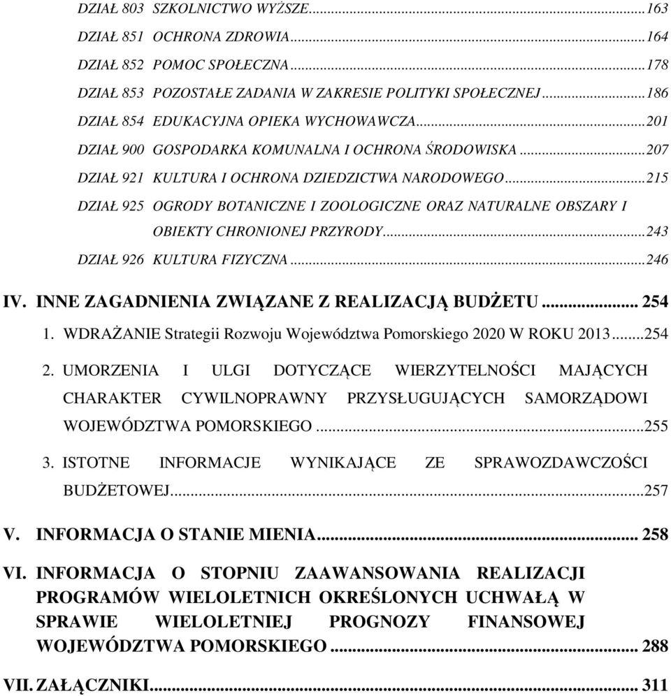 ..215 DZIAŁ 925 OGRODY BOTANICZNE I ZOOLOGICZNE ORAZ NATURALNE OBSZARY I OBIEKTY CHRONIONEJ PRZYRODY...243 DZIAŁ 926 KULTURA FIZYCZNA...246 IV. INNE ZAGADNIENIA ZWIĄZANE Z REALIZACJĄ BUDŻETU... 254 1.