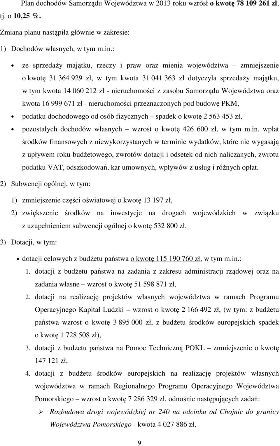 zasobu Samorządu Województwa oraz kwota 16 999 671 zł - nieruchomości przeznaczonych pod budowę PKM, podatku dochodowego od osób fizycznych spadek o kwotę 2 563 453 zł, pozostałych dochodów własnych