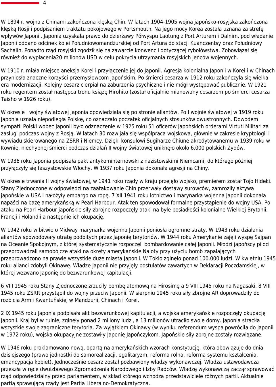 Japonia uzyskała prawo do dzierżawy Półwyspu Laotung z Port Arturem i Dalnim, pod władanie Japonii oddano odcinek kolei Południowomandżurskiej od Port Artura do stacji Kuanczentsy oraz Południowy