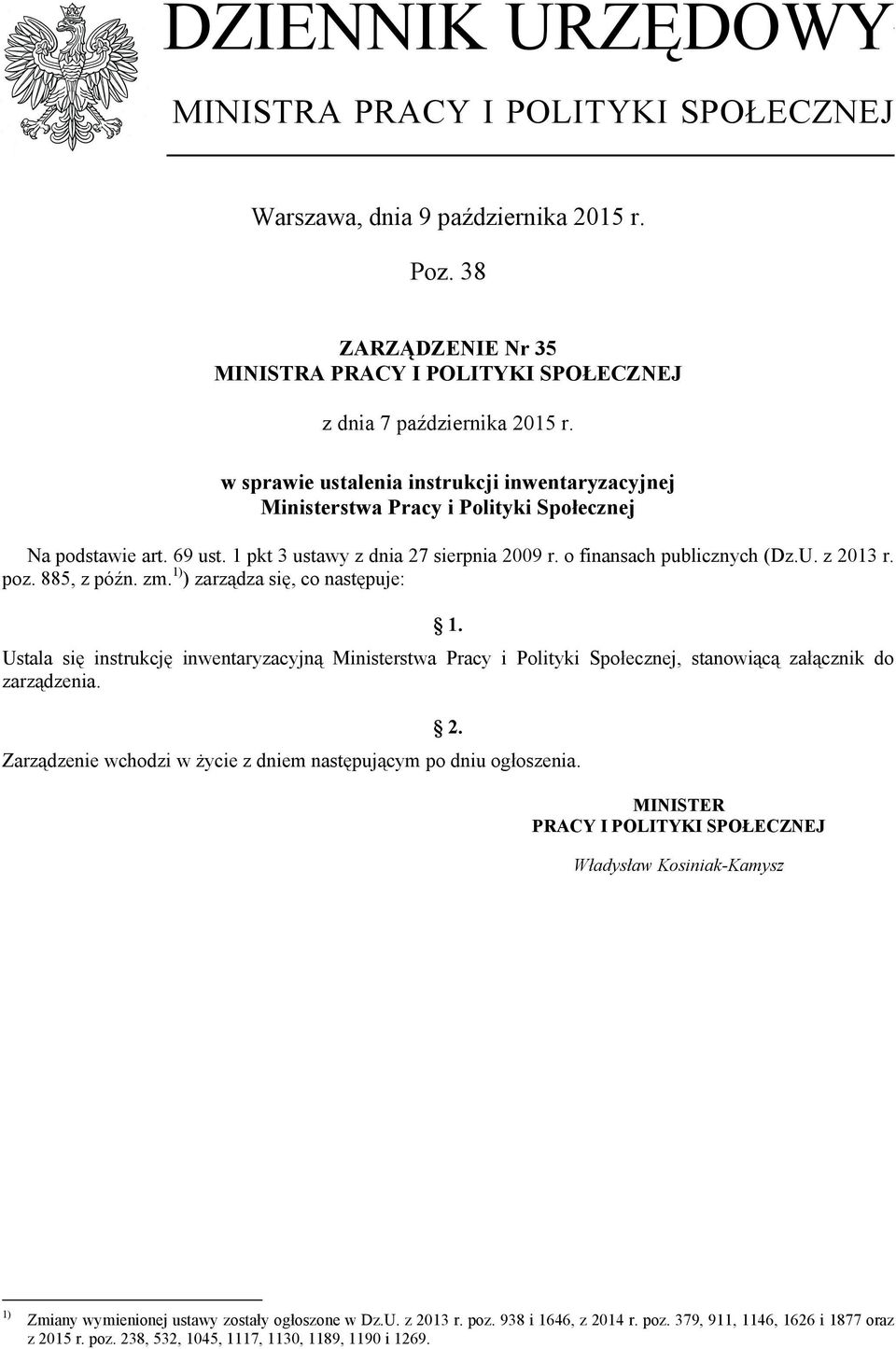 1 pkt 3 ustawy z dnia 27 sierpnia 2009 r. o finansach publicznych (Dz.U. z 2013 r. poz. 885, z późn. zm. 1) ) zarządza się, co następuje: 1.