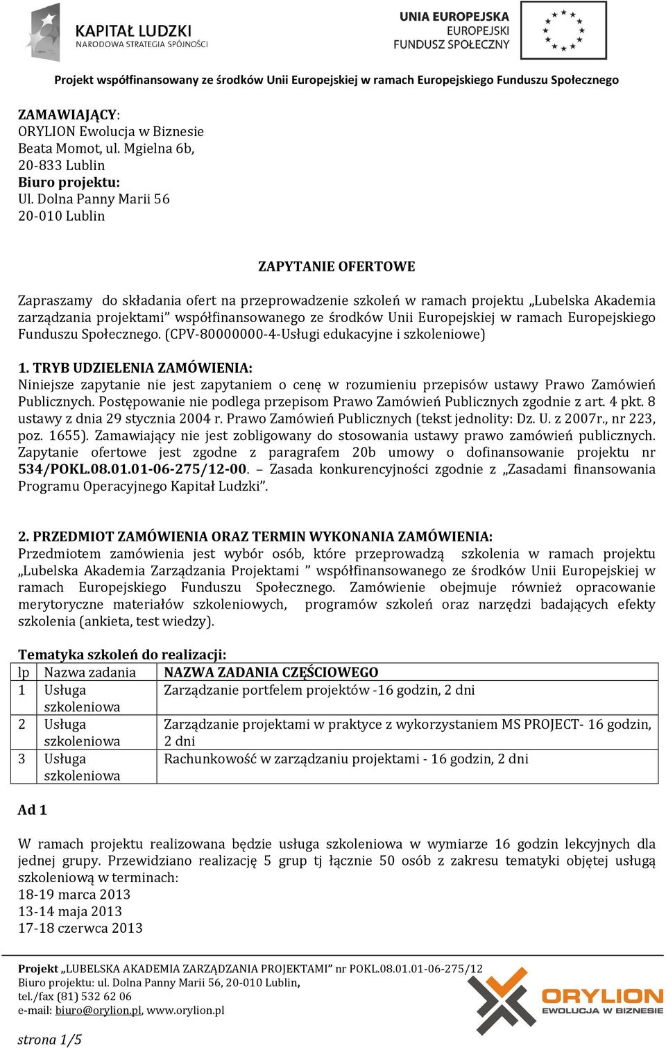 Unii Europejskiej w ramach Europejskiego Funduszu Społecznego. (CPV-80000000-4-Usługi edukacyjne i szkoleniowe) 1.