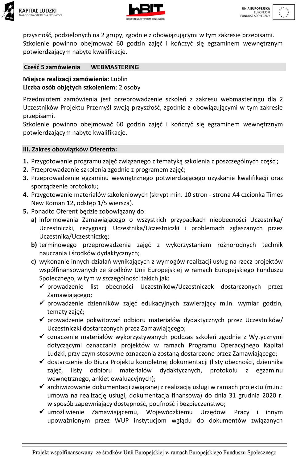 Przygotowanie programu zajęć związanego z tematyką szkolenia z poszczególnych części; 2. Przeprowadzenie szkolenia zgodnie z programem zajęć; 3.