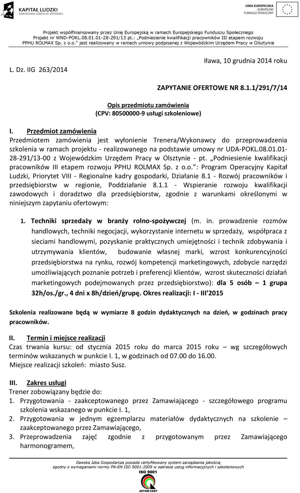 IIG 263/2014 Iława, 10 grudnia 2014 roku Opis przedmiotu zamówienia (CPV: 80500000-9 usługi szkoleniowe) ZAPYTANIE OFERTOWE NR 8.1.1/291/7/14 I.